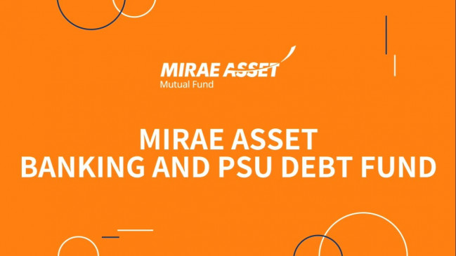 Investment: Mirae launches Mirae Asset Banking and PSU Debt Fund